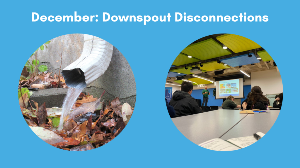 Blue banner that reads "December: Downspout Disconnections" followed by two circular photos: one of water flowing out of a disconnected downspout, and one of a presentation being given to high school students.